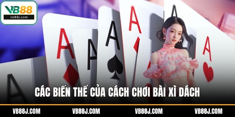 Các biến thể của cách chơi bài xì dách