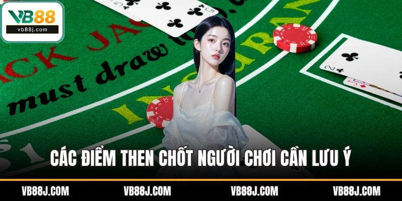 Các điểm then chốt người chơi cần lưu ý