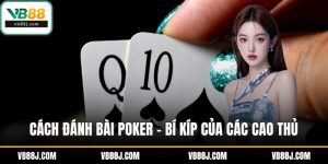 Cách đánh bài poker