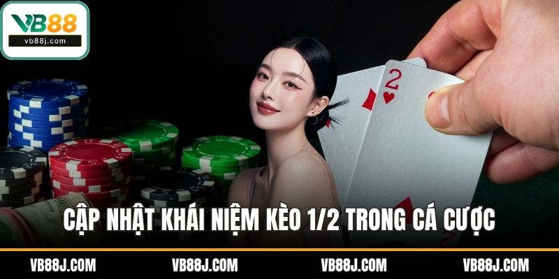 Cập nhật khái niệm kèo 1/2 trong cá cược