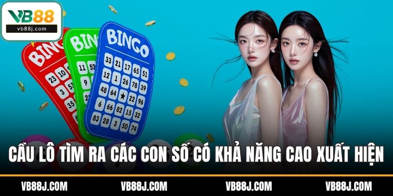 Cầu lô tìm ra các con số có khả năng cao xuất hiện ở kỳ tiếp