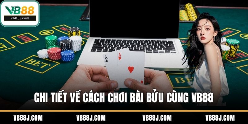 Chi tiết về cách chơi bài bửu cùng VB88
