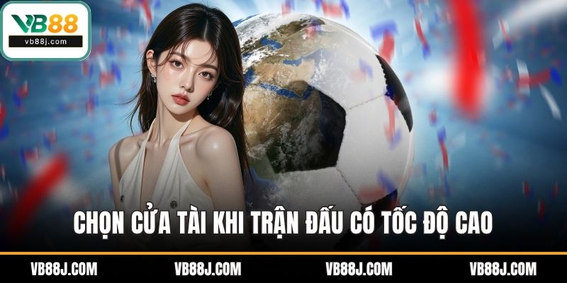 Chọn cửa tài khi trận đấu có tốc độ cao