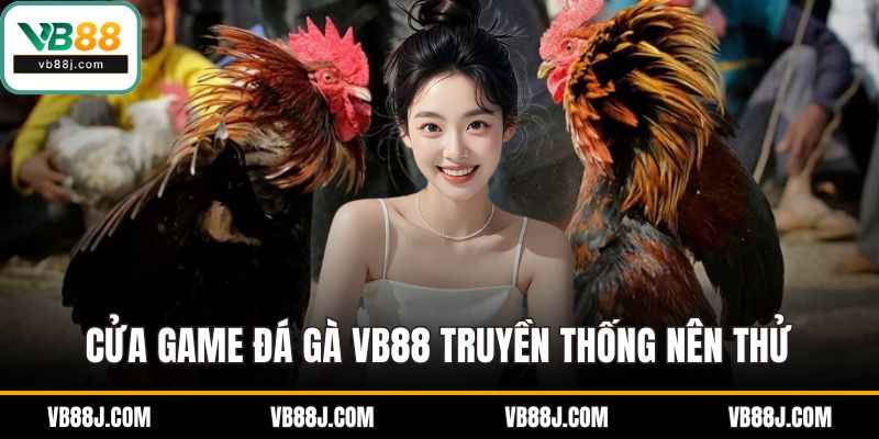 Cửa game đá gà VB88 truyền thống nên thử