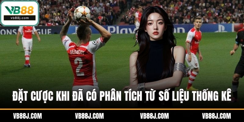 Đặt cược khi đã có phân tích từ số liệu thống kê vài trận