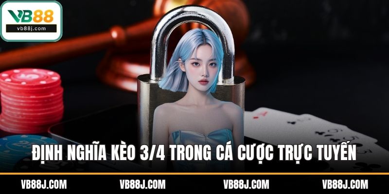 Định nghĩa kèo 3/4 trong cá cược trực tuyến