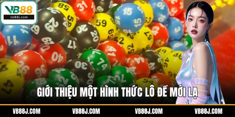 Giới thiệu một hình thức lô đề mới lạ