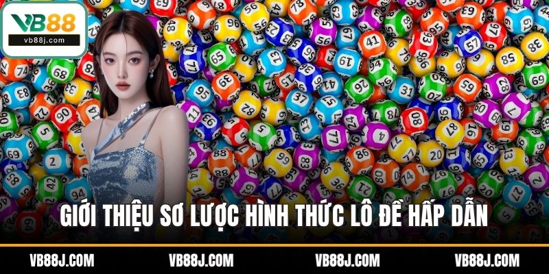 Giới thiệu sơ lược hình thức lô đề hấp dẫn