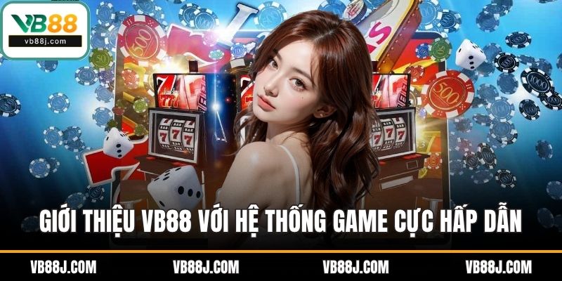 Giới thiệu VB88 với hệ thống game cực hấp dẫn