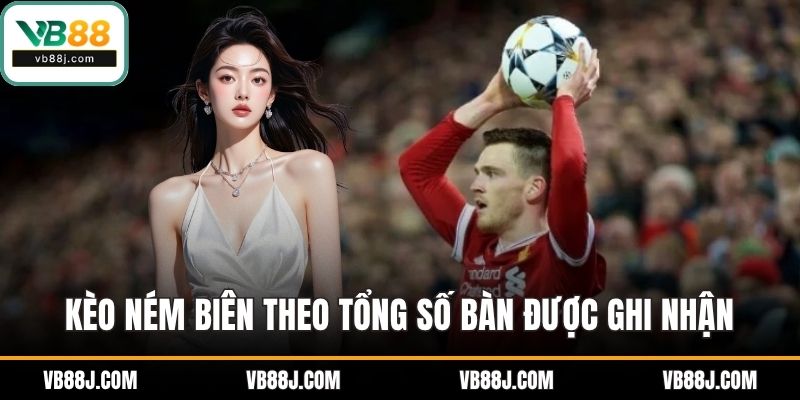 Kèo ném biên theo tổng số bàn được ghi nhận