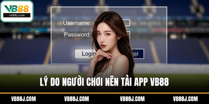 Lý do người chơi nên tải app VB88