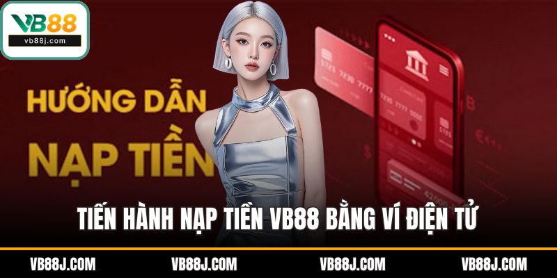 Tiến hành nạp tiền VB88 bằng ví điện tử