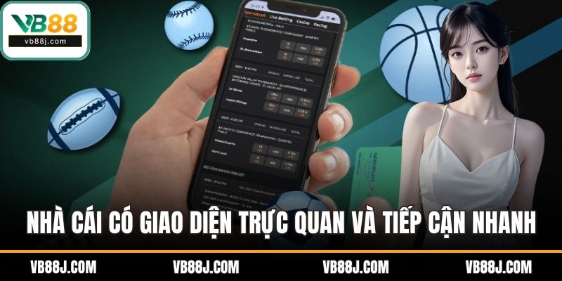 Nhà cái có giao diện trực quan và tiếp cận nhanh