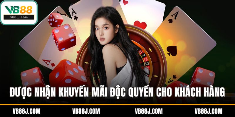 Được nhận khuyến mãi độc quyền cho khách hàng