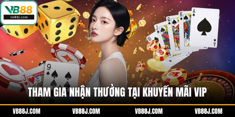 Tham gia nhận thưởng tại khuyến mãi VIP