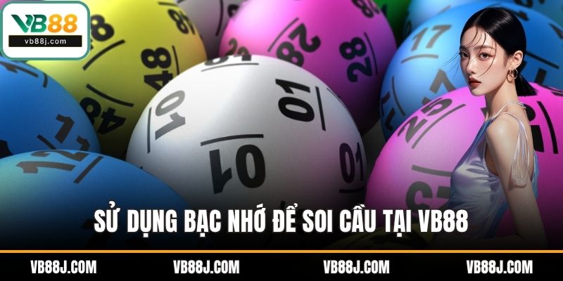 Sử dụng bạc nhớ để soi cầu tại VB88