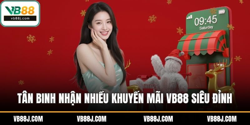 Tân binh nhận nhiều khuyến mãi VB88 siêu đỉnh