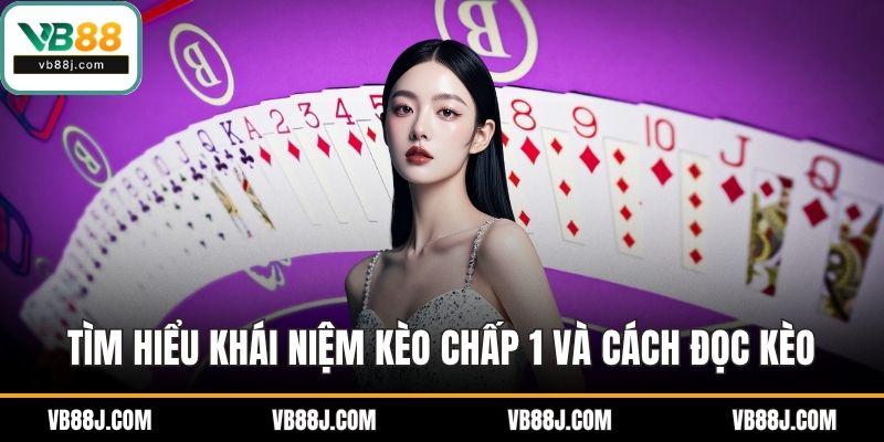 Tìm hiểu khái niệm kèo chấp 1 và cách đọc kèo