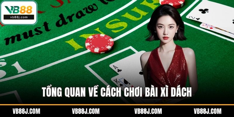 Tổng quan về cách chơi bài xì dách