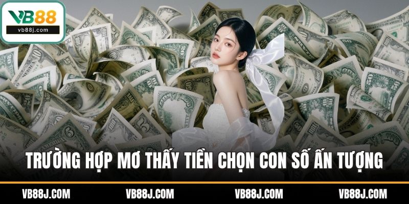 Trường hợp mơ thấy tiền chọn những con số ấn tượng