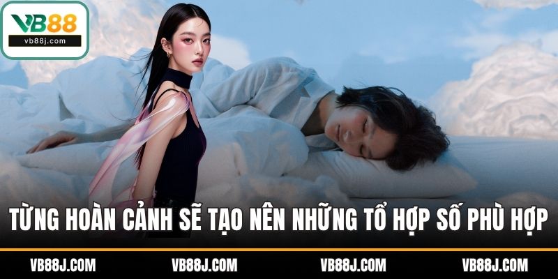 Từng hoàn cảnh sẽ tạo nên những tổ hợp số phù hợp